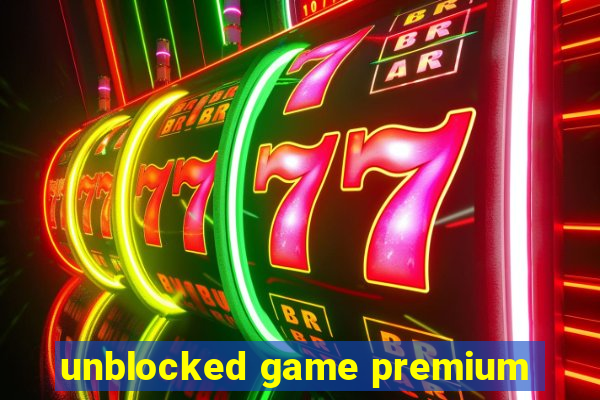 unblocked game premium